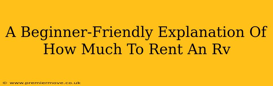A Beginner-Friendly Explanation Of How Much To Rent An Rv