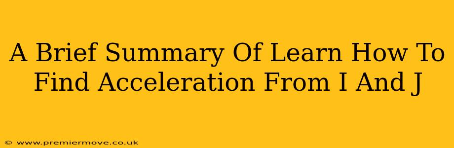 A Brief Summary Of Learn How To Find Acceleration From I And J