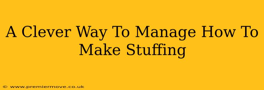 A Clever Way To Manage How To Make Stuffing