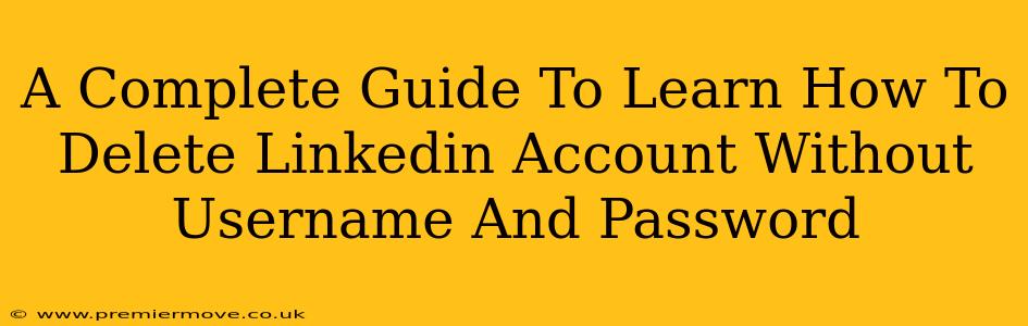A Complete Guide To Learn How To Delete Linkedin Account Without Username And Password