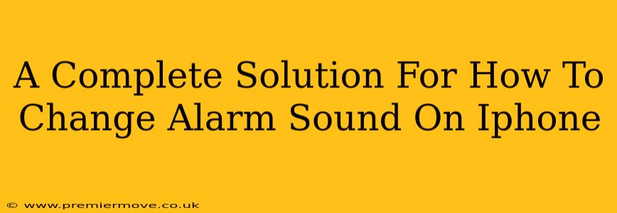 A Complete Solution For How To Change Alarm Sound On Iphone