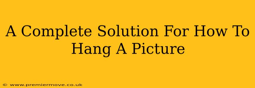 A Complete Solution For How To Hang A Picture