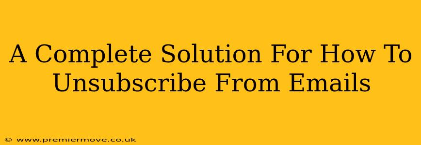 A Complete Solution For How To Unsubscribe From Emails