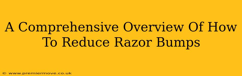 A Comprehensive Overview Of How To Reduce Razor Bumps