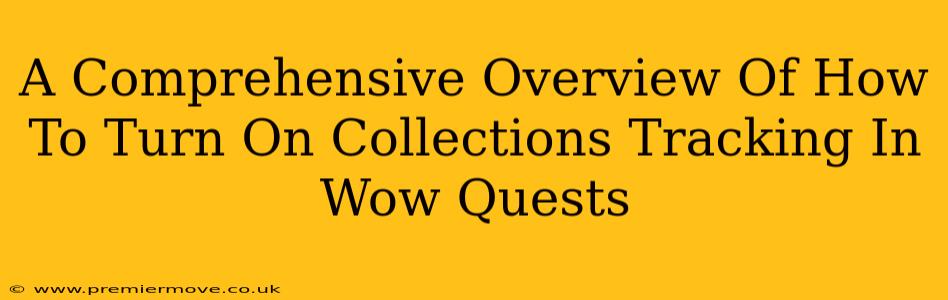 A Comprehensive Overview Of How To Turn On Collections Tracking In Wow Quests