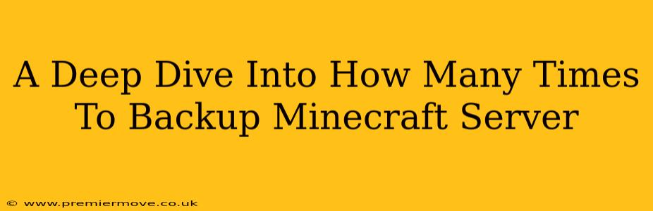 A Deep Dive Into How Many Times To Backup Minecraft Server