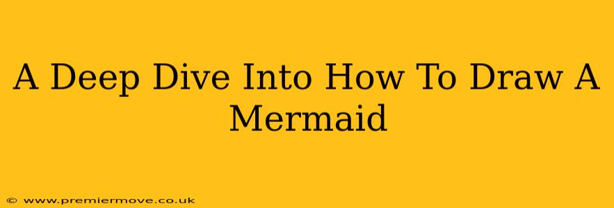 A Deep Dive Into How To Draw A Mermaid
