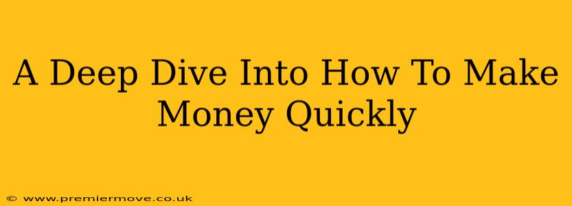 A Deep Dive Into How To Make Money Quickly