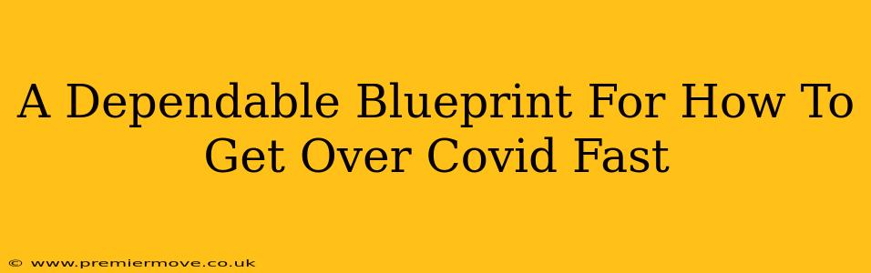 A Dependable Blueprint For How To Get Over Covid Fast