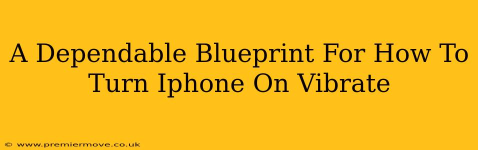 A Dependable Blueprint For How To Turn Iphone On Vibrate