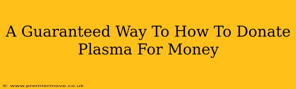 A Guaranteed Way To How To Donate Plasma For Money