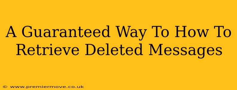 A Guaranteed Way To How To Retrieve Deleted Messages