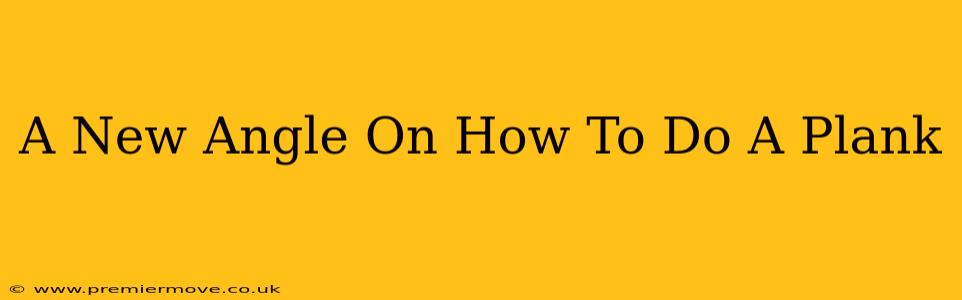 A New Angle On How To Do A Plank