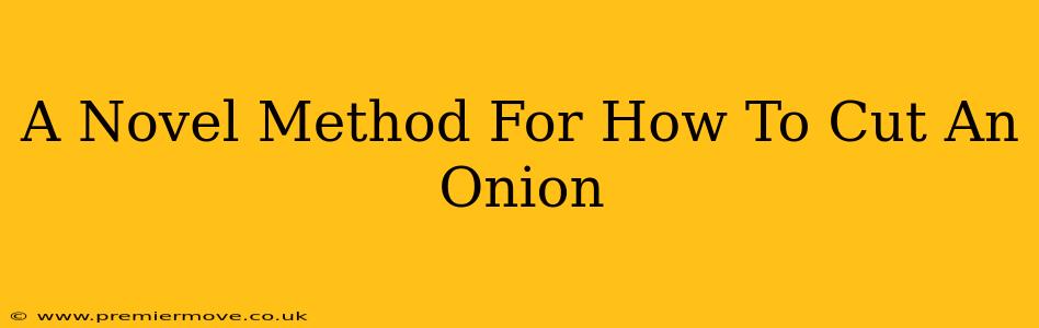 A Novel Method For How To Cut An Onion