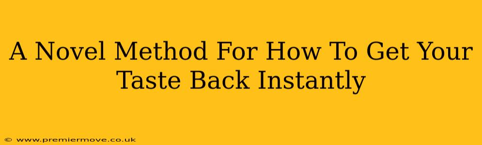 A Novel Method For How To Get Your Taste Back Instantly