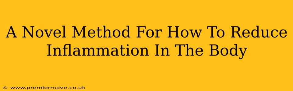 A Novel Method For How To Reduce Inflammation In The Body
