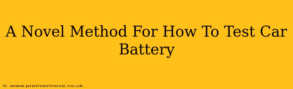 A Novel Method For How To Test Car Battery