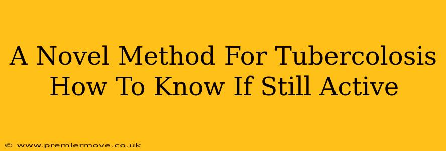 A Novel Method For Tubercolosis How To Know If Still Active
