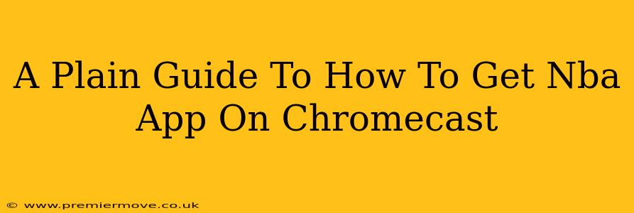 A Plain Guide To How To Get Nba App On Chromecast