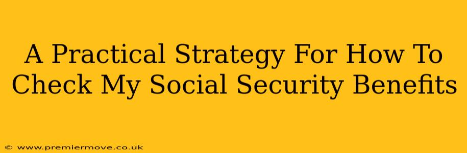 A Practical Strategy For How To Check My Social Security Benefits