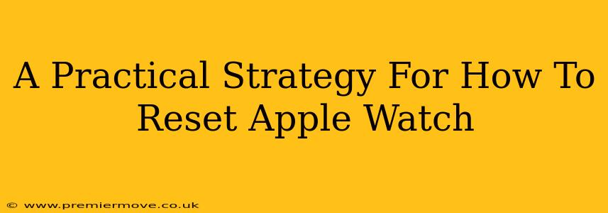 A Practical Strategy For How To Reset Apple Watch