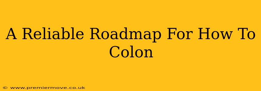 A Reliable Roadmap For How To Colon
