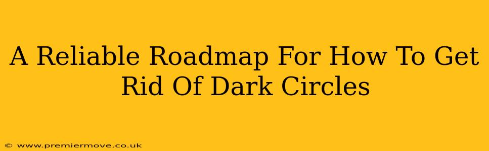 A Reliable Roadmap For How To Get Rid Of Dark Circles