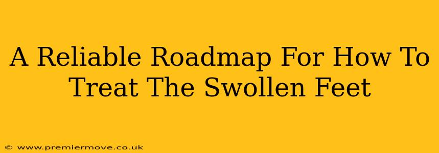 A Reliable Roadmap For How To Treat The Swollen Feet