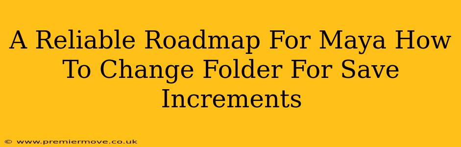 A Reliable Roadmap For Maya How To Change Folder For Save Increments