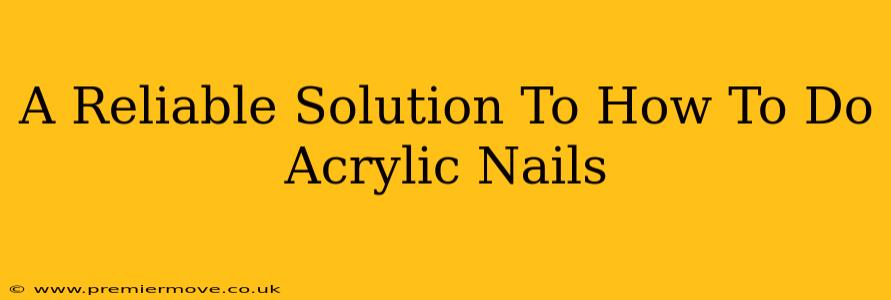 A Reliable Solution To How To Do Acrylic Nails