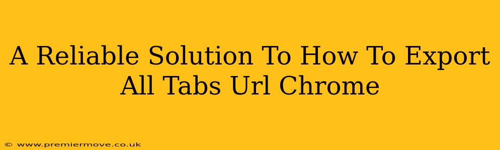 A Reliable Solution To How To Export All Tabs Url Chrome