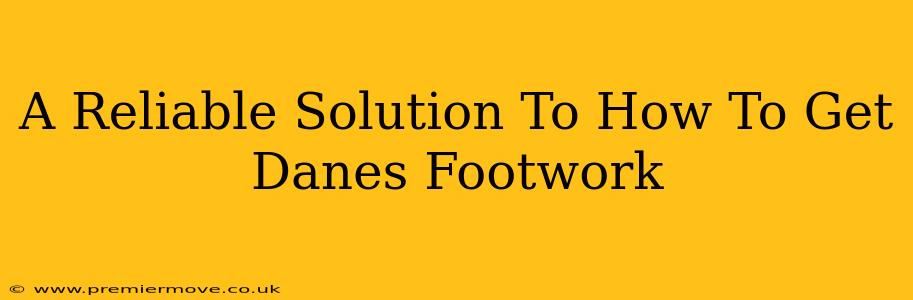 A Reliable Solution To How To Get Danes Footwork