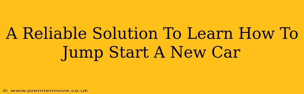 A Reliable Solution To Learn How To Jump Start A New Car