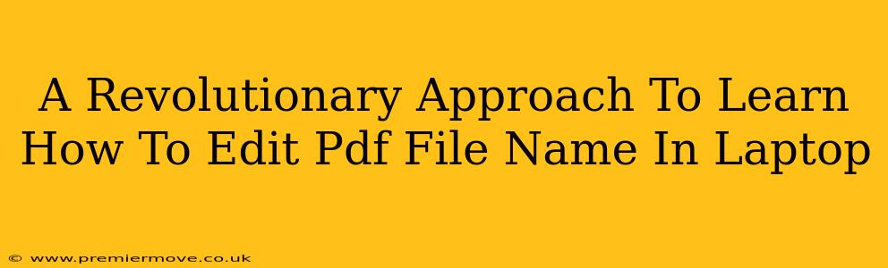 A Revolutionary Approach To Learn How To Edit Pdf File Name In Laptop