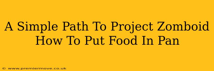 A Simple Path To Project Zomboid How To Put Food In Pan