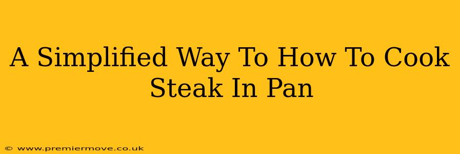 A Simplified Way To How To Cook Steak In Pan