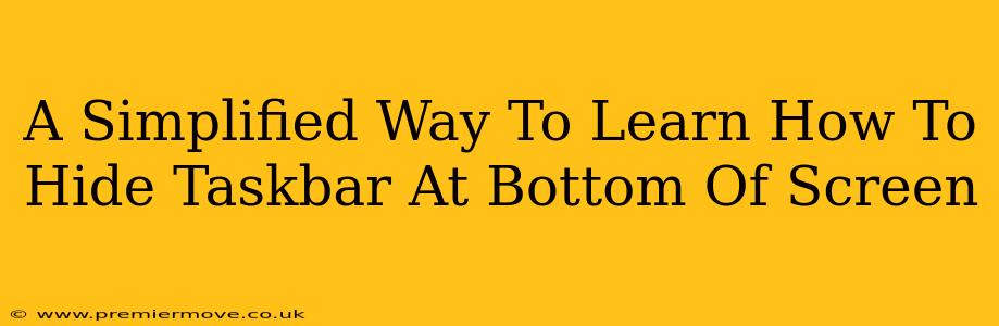 A Simplified Way To Learn How To Hide Taskbar At Bottom Of Screen