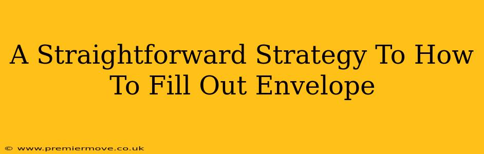 A Straightforward Strategy To How To Fill Out Envelope