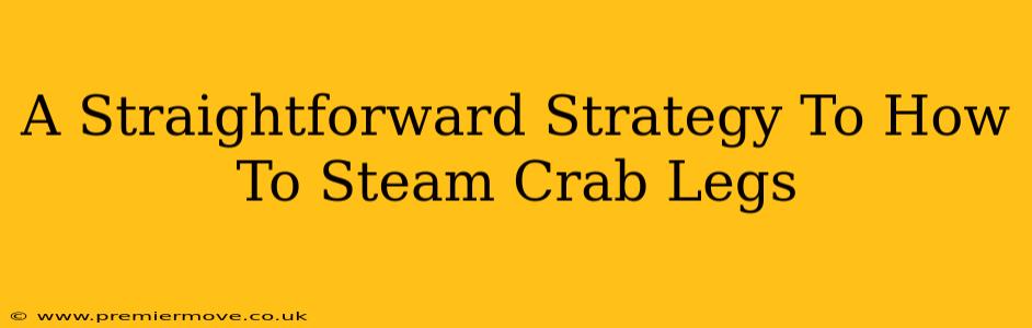 A Straightforward Strategy To How To Steam Crab Legs