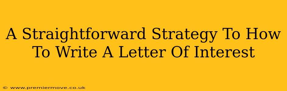 A Straightforward Strategy To How To Write A Letter Of Interest