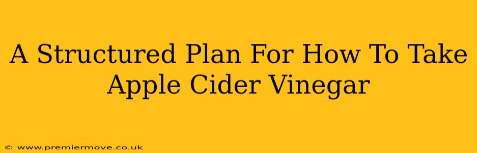 A Structured Plan For How To Take Apple Cider Vinegar