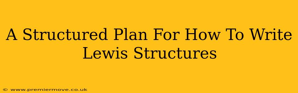 A Structured Plan For How To Write Lewis Structures