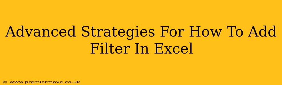 Advanced Strategies For How To Add Filter In Excel