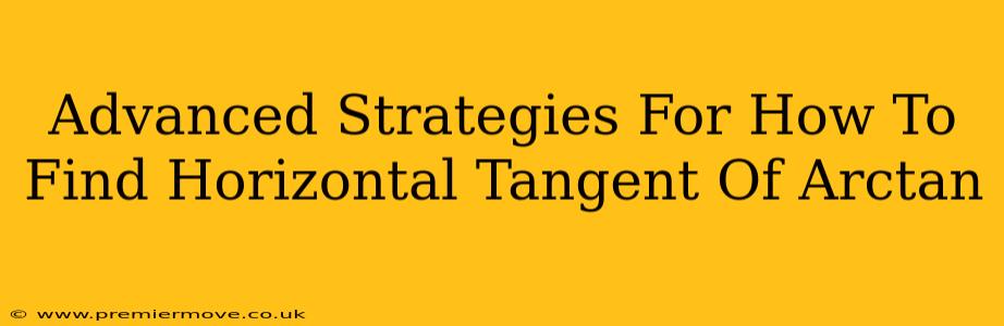 Advanced Strategies For How To Find Horizontal Tangent Of Arctan