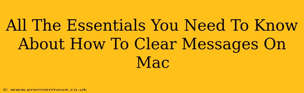 All The Essentials You Need To Know About How To Clear Messages On Mac
