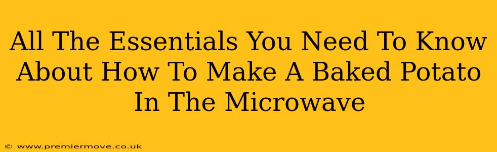 All The Essentials You Need To Know About How To Make A Baked Potato In The Microwave