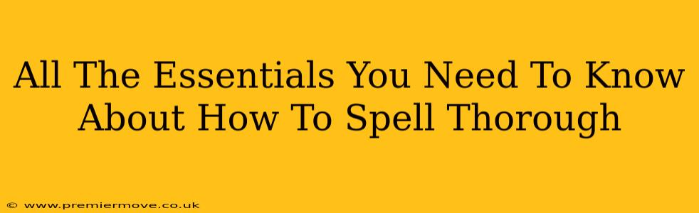 All The Essentials You Need To Know About How To Spell Thorough