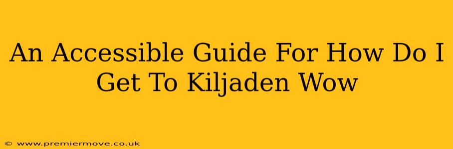 An Accessible Guide For How Do I Get To Kiljaden Wow