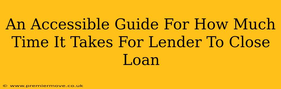 An Accessible Guide For How Much Time It Takes For Lender To Close Loan