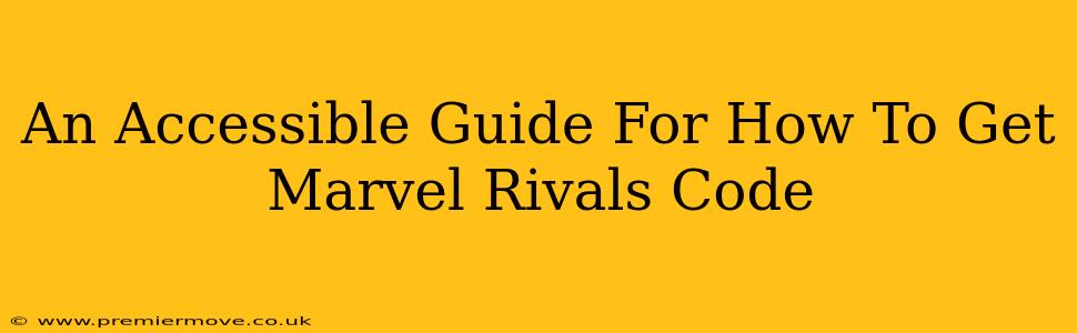 An Accessible Guide For How To Get Marvel Rivals Code